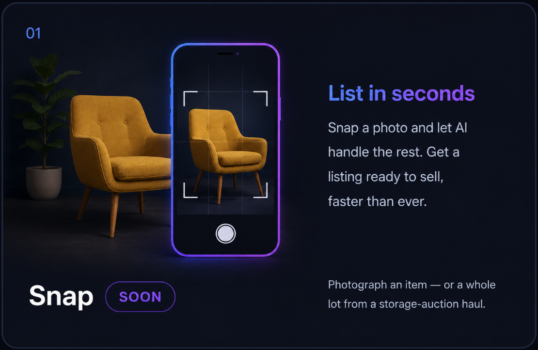 Step 01 — Snap, coming soon. List in seconds: snap a photo and let AI handle the rest, and get a listing ready to sell faster than ever. Photograph an item — or a whole lot from a storage-auction haul.